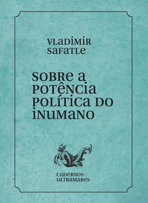 Sobre a potência política do inumano - Vladimir Safatle