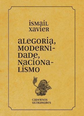 Coperta cărții 'Alegoria, modernidade, nacionalismo - Ismail Xavier'
