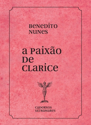 A paixão de Clarice Lispector - Benedito Nunes