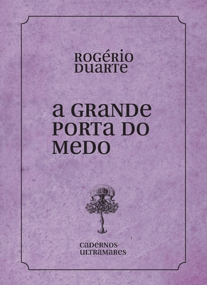Coperta cărții 'A grande porta do medo - Rogério Duarte'