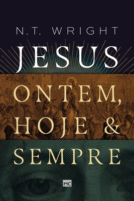 Jesus: ontem, hoje e sempre - N. T. Wright
