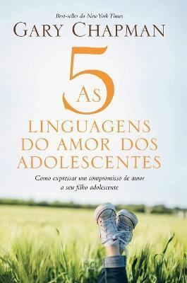 As 5 linguagens do amor dos adolescentes - Capa dura: Como expressar um compromisso de amor a seu filho adolescente - Gary Chapman