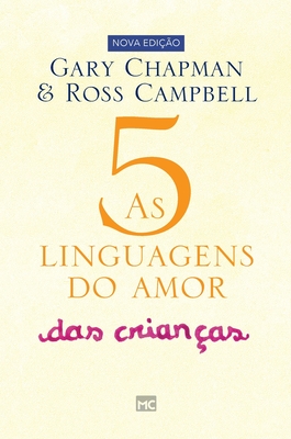 As 5 linguagens do amor das crianças: Como expressar um compromisso de amor a seu filho - Gary Chapman
