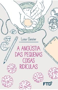 Poza produsului A angústia das pequenas coisas ridículas - Luisa Geisler