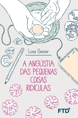 A angústia das pequenas coisas ridículas - Luisa Geisler