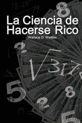 La Ciencia de Hacerse Rico - Wallace D. Wattles