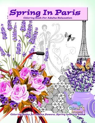 Spring in Paris coloring book for adults relaxation: Coloring books for adults flowers, Spring coloring books - Colored Dreams