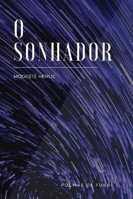 O Sonhador: Poemas de Fubbi - Modeste Herlic