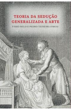 Coperta cărții 'Teoria da sedução generalizada e arte - Pedro Teixeira De Almeida'