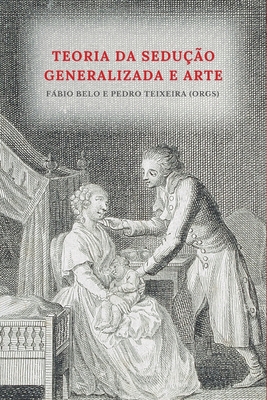 Coperta cărții 'Teoria da sedução generalizada e arte - Pedro Teixeira De Almeida'