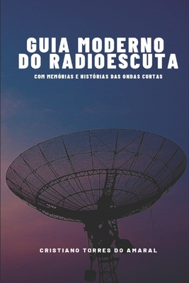 Guia Moderno do Radioescuta - Cristiano Torres Do Amaral