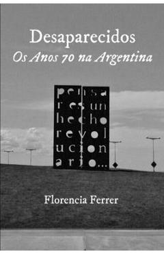 Coperta cărții 'Desaparecidos: Os Anos 70 na Argentina - Florencia Ferrer'