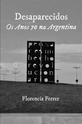 Coperta cărții 'Desaparecidos: Os Anos 70 na Argentina - Florencia Ferrer'