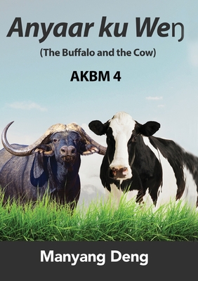 The Buffalo and the Cow (Anyaar ku Weŋ) is the fourth book of AKBM kids' books. - Manyang Deng