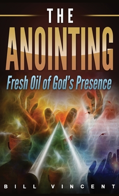 The Anointing (Pocket Size): Fresh Oil of God's Presence - Bill Vincent