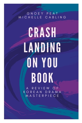 Crash Landing On You Book: A Review of Korean Drama Masterpiece - Michelle Cabling