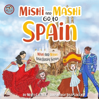 Mishi and Mashi go to Spain: Mishi and Mashi Visit Europe - Lisa Sacchi