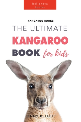 Kangaroos The Ultimate Kangaroo Book for Kids: 100+ Amazing Kangaroo Facts, Photos, Quiz + More - Jenny Kellett