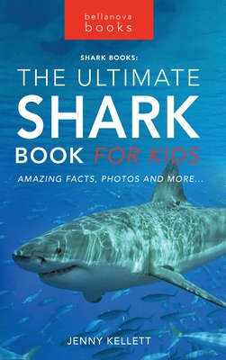 The Ultimate Shark Book for Kids: 100+ Amazing Shark Facts, Photos, Quiz + More - Jenny Kellett