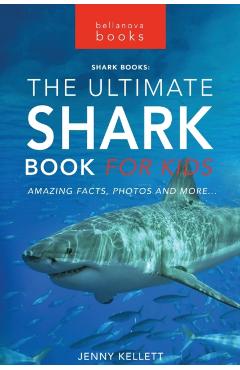 Sharks The Ultimate Shark Book for Kids: 100+ Amazing Shark Facts, Photos, Quiz + More - Jenny Kellett