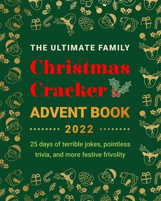 The Ultimate Family Christmas Cracker Advent Book: 25 days of terrible jokes, pointless trivia and more festive frivolity - Jenny Kellett