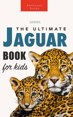 Jaguars The Ultimate Jaguar Book for Kids: 100+ Amazing Jaguar Facts, Photos, Quizzes + More - Jenny Kellett