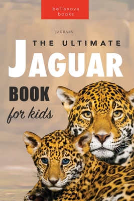 Jaguars The Ultimate Jaguar Book for Kids: 100+ Amazing Jaguar Facts, Photos, Quiz + More - Jenny Kellett