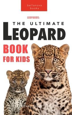 Leopards The Ultimate Leopard Book for Kids: 100+ Amazing Leopard Facts, Photos, Quiz + More - Jenny Kellett