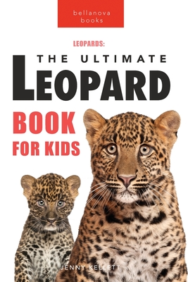 Leopards The Ultimate Leopard Book for Kids: 100+ Amazing Leopard Facts, Photos, Quiz + More - Jenny Kellett