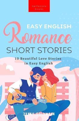 Easy English Romance Short Stories: 10 Beautiful Love Stories in Easy English - Jenny Goldmann