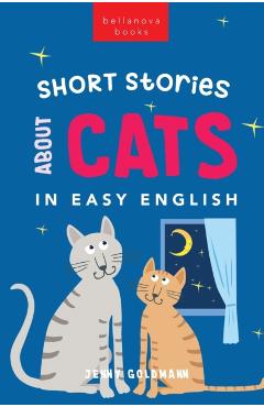 Short Stories About Cats in Easy English: 15 Purr-fect Cat Stories for English Learners (A2-B2 CEFR) - Jenny Goldmann