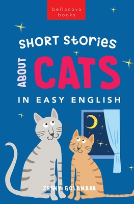 Short Stories About Cats in Easy English: 15 Purr-fect Cat Stories for English Learners (A2-B2 CEFR) - Jenny Goldmann