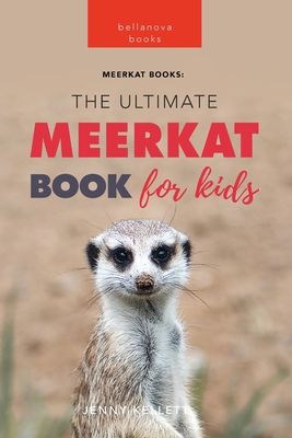 Meerkats The Ultimate Meerkat Book for Kids: 100+ Amazing Meerkat Facts, Photos, Quiz & More - Jenny Kellett