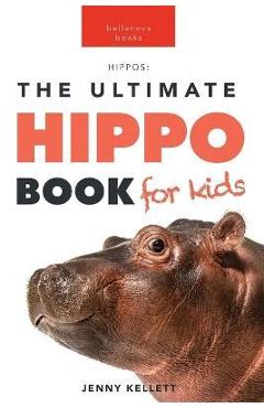Coperta cărții 'Hippos The Ultimate Hippo Book for Kids: 100+ Amazing Hippopotamus Facts, Photos, Quiz + More - Jenny Kellett'