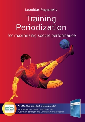Training Periodization: for maximizing soccer performance - Leonidas Papadakis