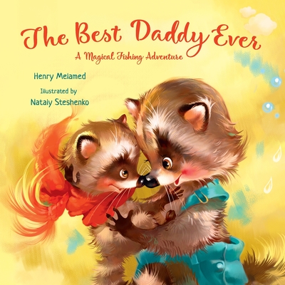 The Best Daddy Ever: A Magical Fishing Adventure - Henry Melamed