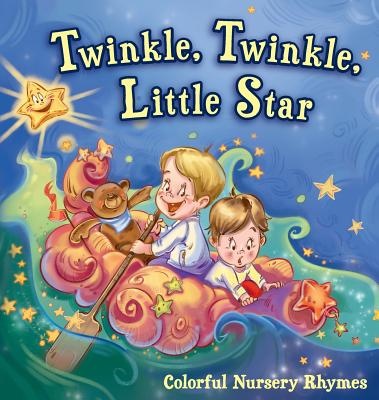 Twinkle, Twinkle, Little Star: Colorful Nursery Rhymes - Henry Melamed