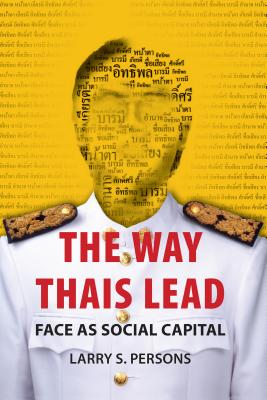 The Way Thais Lead: Face as Social Capital - Larry S. Persons