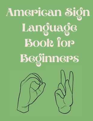 American Sign Language Book For Beginners.Educational Book, Suitable for Children, Teens and Adults.Contains the Alphabet, Numbers and a few Colors. - Cristie Publishing