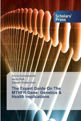 The Expert Guide On The MTHFR Gene: Genetics & Health Implications - Amrita Surendranath