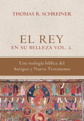 El Rey en su belleza - Vol. 2: Una teologia biblica del Antiguo y Nuevo Testamento - Elson Y. Gutierrez