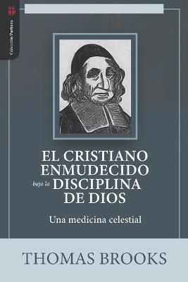 El Cristiano Enmudecido bajo la Disciplina de Dios: Una medicina celestial - Jaime D. Caballero