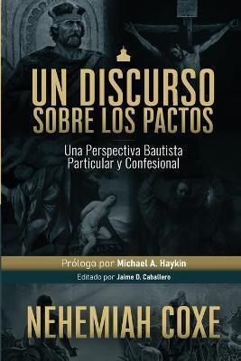 Un Discurso sobre los Pactos: Una perspectiva Bautista Particular y Confesional - Elioth R. Fonseca