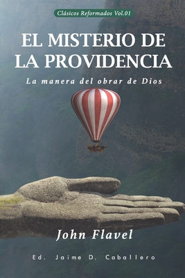 El Misterio de la Providencia: La manera del obrar de Dios - Jaime D. Caballero