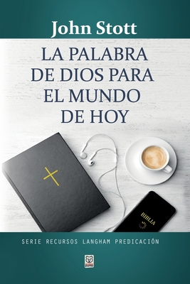 La Palabra de Dios Para El Mundo de Hoy - John Stott
