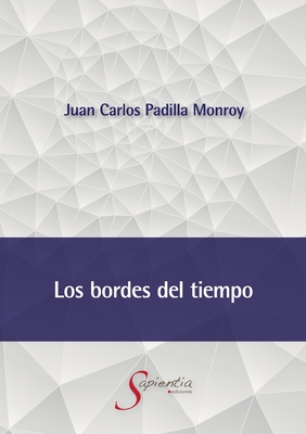Coperta cărții 'Los bordes del tiempo - Juan Carlos Padilla Monroy'