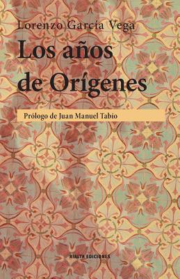 Los años de Orígenes - Lorenzo García Vega