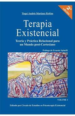 Coperta cărții 'Terapia Existencial: Teoria y Practica Relacional para un Mundo Post-Cartesiano - Yaqui Andres Martinez Robles'