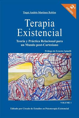 Terapia Existencial: Teoria y Practica Relacional para un Mundo Post-Cartesiano - Yaqui Andres Martinez Robles