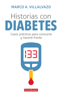 Historias Con Diabetes: Casos Prácticos Para Conocerla Y Hacerle Frente - Marco Villalbazo